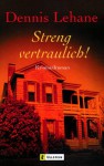 Streng Vertraulich - Dennis Lehane