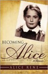 Becoming Alice: A Memoir - Alice Rene