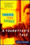 Twitch and Shout: A Touretter's Tale - Lowell Handler