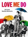 Love Me Do: 50 Great Beatles Moments. Paolo Hewitt - Paolo Hewitt