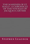 The Mariner of St. Malo: A Chronicle of the Voyages of Jacques Cartier - Stephen Leacock