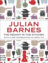 The Pedant in the Kitchen - Julian Barnes, Mark Hix