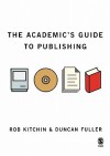 The Academic's Guide to Publishing - Rob Kitchin, Duncan Fuller