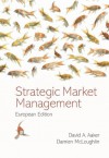 Strategic Market Management: European Edition - David A. Aaker, Damien McLoughlin