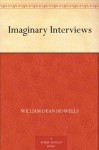 Imaginary Interviews - William Dean Howells