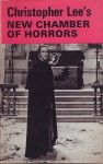 Christopher Lee's New Chamber of Horrors - Christopher Lee, John Collier, M.R. James, Bram Stoker, Dennis Wheatley, Lord Dunsany, Richard Matheson, Fritz Leiber, Robert Bloch, Arthur Machen, E.F. Benson, Algernon Blackwood, Peter Haining, Sax Rohmer, Ray Bradbury, Arthur Conan Doyle, H.P. Lovecraft