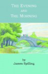 The Evening and the Morning - James Spilling, Lee Woofenden