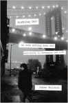 Lucking Out: My Life Getting Down and Semi-Dirty in the Seventies - James Wolcott