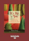 It's Up to You: A Practice to Change Your Life by Changing Your Mind (Large Print 16pt) - Karen Casey