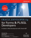 Oracle JDeveloper 10g for Forms &amp; PL/SQL Developers: A Guide to Web Development with Oracle ADF (Oracle Press) - Peter Koletzke, Duncan Mills