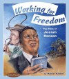 Working for Freedom: The Story of Josiah Henson - Rona Arato