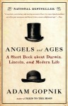 Angels and Ages: Lincoln, Darwin, and the Birth of the Modern Age - Adam Gopnik