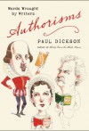 Authorisms: Words Wrought by Writers - Paul Dickson