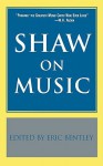 Shaw on Music - George Bernard Shaw, Eric Bentley