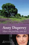 Allons voir plus loin, veux-tu ? - Anny Duperey