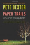 Paper Trails: True Stories of Confusion, Mindless Violence, and Forbidden Desires, a Surprising Number of Which Are Not About Marriage - Pete Dexter, Rob Fleder