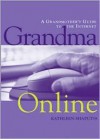 Grandma Online: A Grandmother's Guide to the Internet - Kathleen Shaputis