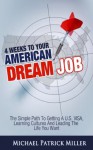 4 Weeks To Your American Dream Job: The simple path to getting a U.S. visa, learning cultures and leading the life you want - Michael Patrick Miller, Suzanne Walker