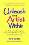 Unleash the Artist Within: Four Weeks to Transforming Your Creative Talents Into More Recognition, More Profit & More Fun - Bob Baker