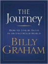 The Journey: How to Live by Faith in an Uncertain World - Billy Graham