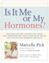 Is It Me or My Hormones?: The Good, the Bad, and the Ugly about PMS, Perimenopause, and All the Crazy Things that Occur with Hormone Imbalance - Marcelle Pick