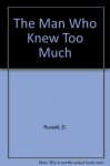 The Man Who Knew Too Much: Hired to Kill Oswald and Prevent the Assassination of JFK - Dick Russell