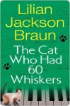 The Cat Who Had 60 Whiskers - Lilian Jackson Braun