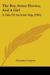 The Boy, Some Horses, and a Girl: A Tale of an Irish Trip (1905) - Dorothea Conyers