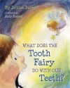 What Does the Tooth Fairy Do with Our Teeth? - Denise Barry, Andy Boerger