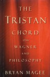 The Tristan Chord: Wagner and Philosophy - Bryan Magee