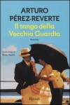 Il tango della Vecchia Guardia - Arturo Pérez-Reverte, Bruno Arpaia