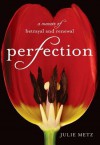 Perfection: A Memoir of Betrayal and Renewal - Julie Metz