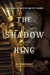 The Shadow King: The Bizarre Afterlife of King Tut's Mummy - Jo Marchant