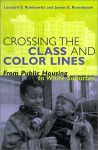 Crossing the Class and Color Lines: From Public Housing to White Suburbia - Leonard S. Rubinowitz, James E. Rosenbaum