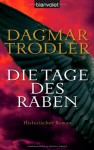 Die Tage des Raben: Historischer Roman - Dagmar Trodler