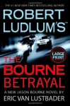 Robert Ludlum's (TM) The Bourne Betrayal (A Jason Bourne novel) - Eric Van Lustbader