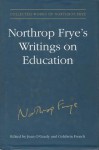 Northrop Fryes Writings on Edu - Northrop Frye, Jean O'Grady, Goldwin S. French