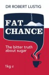 Fat Chance: The bitter truth about sugar - Robert H. Lustig