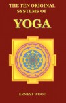 The Ten Original Systems of Yoga - Ernest Egerton Wood