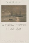 Winslow Homer in London: A New York Artist Abroad, 1881-1882 - David Tatham