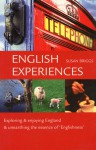 English Experiences: Exploring & Enjoying England & Unearthing the Essence of Englishness - Susan Briggs