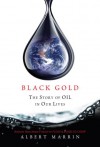 Black Gold: The Story of Oil in Our Lives - Albert Marrin