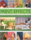 The Complete Illustrated Encyclopedia of Paint Effects: Over 120 Fabulous Projects and 1000 Photographs - The Complete Practical Guide and Ideas Book - Sacha Cohen