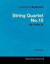 Ludwig Van Beethoven - String Quartet No.15 - Op.18 No.15 - A Full Score - Ludwig van Beethoven