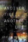 Another Time, Another Life: The Story of a Crime - Leif G.W. Persson