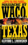 Massacre at Waco: The Shocking True Story of Cult Leader David Koresh and the Branch Davidians - Clifford L. Linedecker