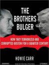 The Brothers Bulger: How They Terrorized and Corrupted Boston for a Quarter Century (MP3 Book) - Howie Carr, Michael Prichard