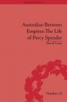 Australian Between Empires: The Life of Percy Spender - David Lowe