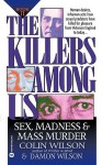 The Killers Among Us 2: Sex Madness & Mass Murder - Colin Wilson, Damon Wilson