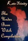 The Under Born Witch Compilation - Kate Trinity